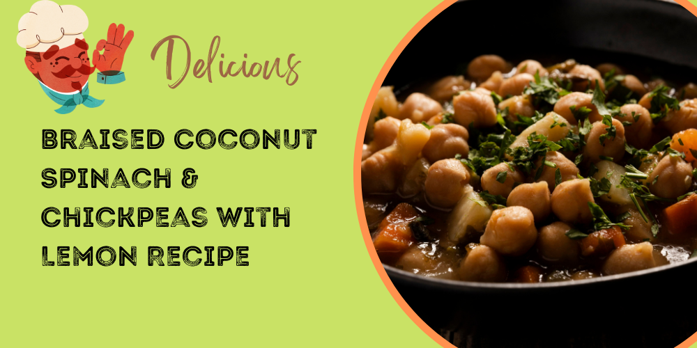 A Delightful Dish - Braised Coconut Spinach & Chickpeas with Lemon Recipe.